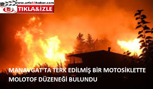 MANAVGAT'TA TERK EDİLMİŞ BİR MOTOSİKLETTE MOLOTOF DÜZENEĞİ BULUNDU