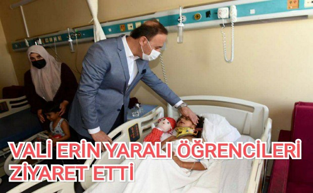 VALİ ERİN'DEN YARALI ÖĞRENCİLERİ ZİYARET ETTİ