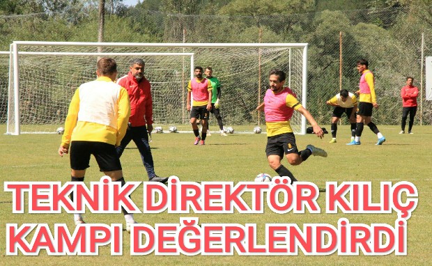 TEKNİK DİREKTÖR KILIÇ KAMPI DEĞERLENDİRDİ