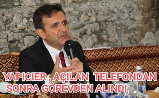 YAPICIER AÇILAN TELEFONDAN SONRA GÖREVDEN ALINDI