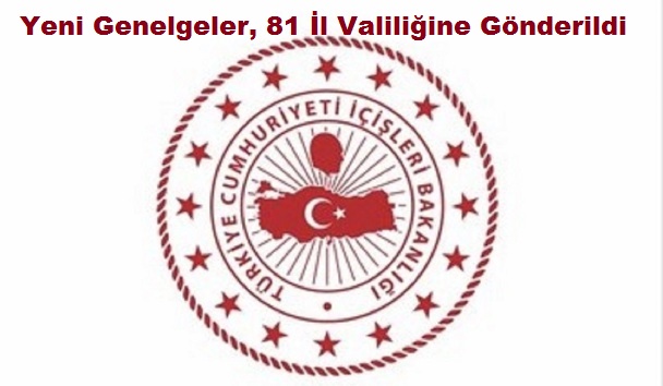 Yeni Genelgeler, 81 İl Valiliğine Gönderildi