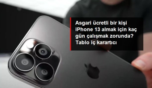 ASGARİ ÜCRETLİ İPHONE 13 PRO MAX SATIN ALMAK İÇİN KAÇ MAAŞ GEREKLİ