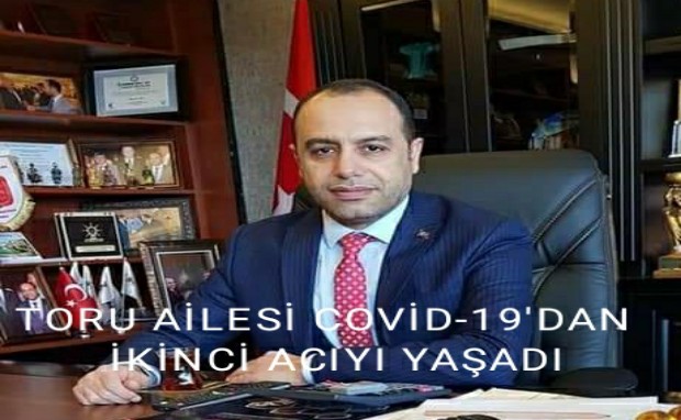 TORU AİLESİ COVİD-19'DAN İKİNCİ ACIYI YAŞADI