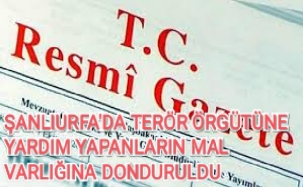 ŞANLIURFA'DA TERÖR ÖRGÜTÜNE YARDIM YAPANLARIN MAL VARLIKLARI DONDURULDU