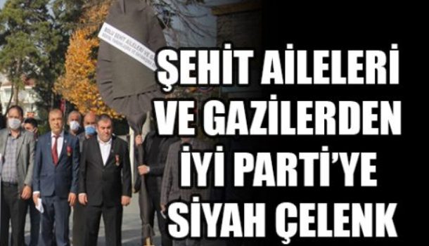 ŞEHİT AİLELERİ VE GAZİLERDEN İYİ PARTİYE SİYAH ÇELENK