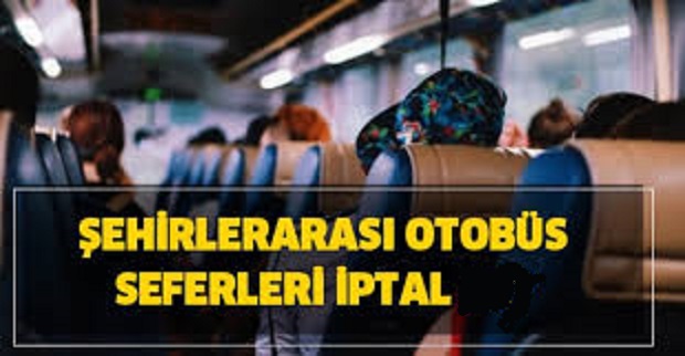 ŞEHİRLERARASI OTOBÜS SEFERLERI İPTAL