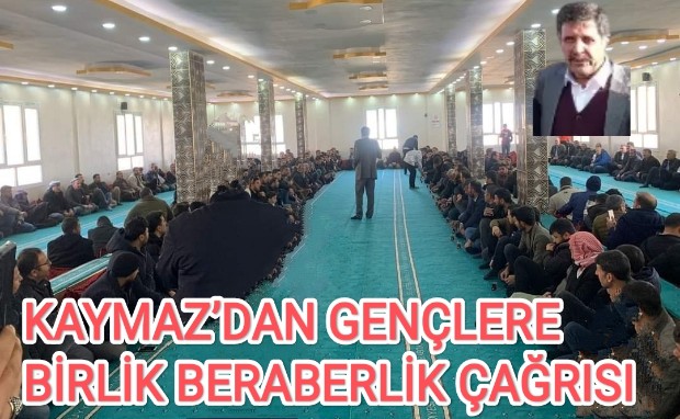 KAYMAZDAN GENÇLERE BİRLİK BERABERLİK ÇAĞRISI