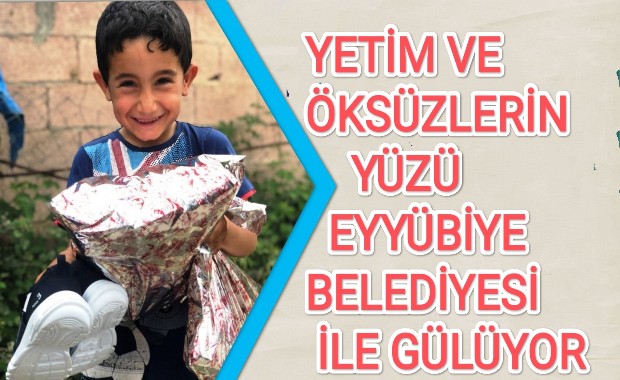 YETİM VE ÖKSUZLERİN YÜZÜ EYYÜBİYE BELEDİYESİ İLE GÜLÜYOR