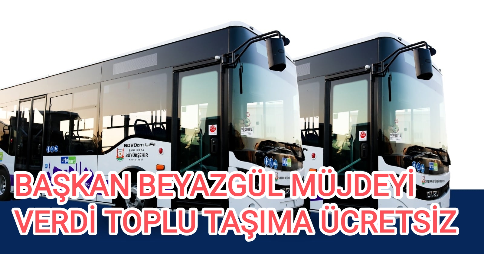 BAŞKAN BEYAZGÜL MÜJDEYİ VERDİ TOPLU TAŞIMA ÜCRETSİZ