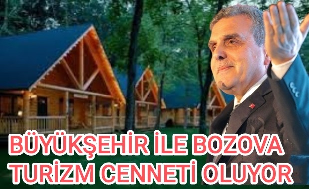 BÜYÜKŞEHİR İLE BOZOVA TURİZM CENNETİ OLUYOR