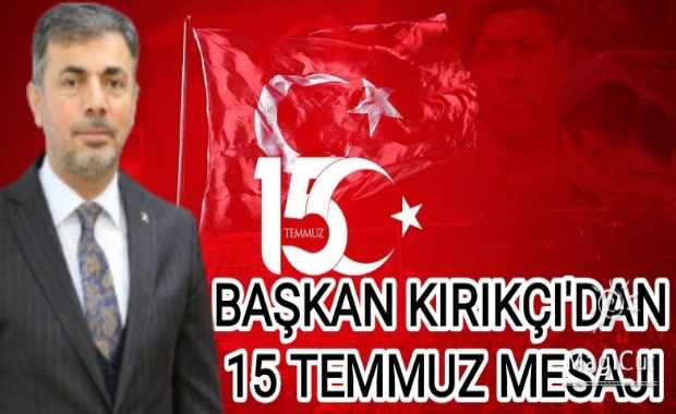 BAŞKAN KIRIKÇI'DAN 15 TEMMUZ MESAJI 