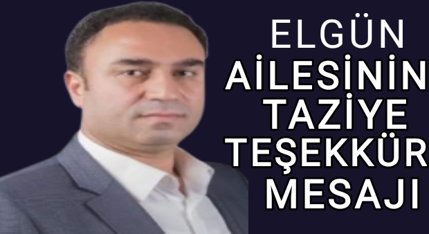 ELGÜN AİLESİNİN TAZİYE TEŞEKKÜR MESAJI 