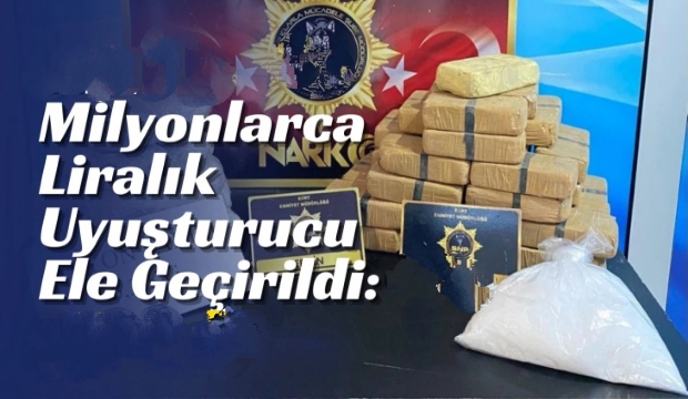 MİLYONLARCA LİRALIK UYUŞTURUCU ELE GEÇİRİLDİ 