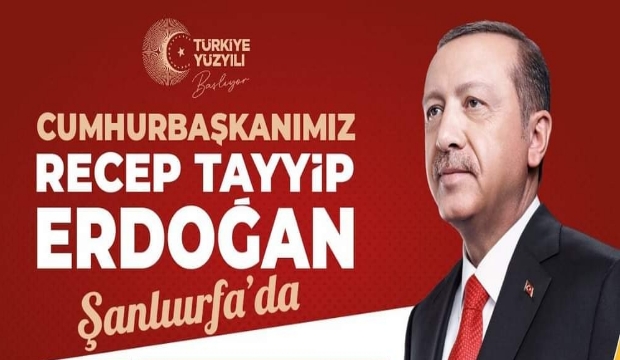 CUMHURBAŞKANI RECEP TAYYİP ERDOĞAN ŞANLIURFA'YA GELİYOR 