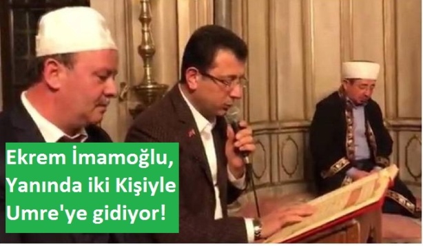 Ekrem İmamoğlu, Yanında iki Kişiyle Umre'ye gidiyor! 