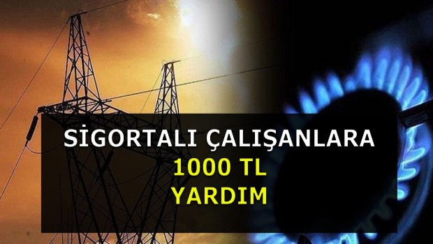 SİGORTALI ÇALIŞANLARA 1000 TL YARDIM 