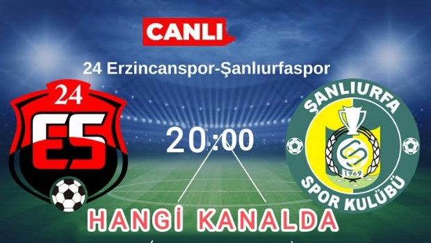 ŞANLIURFASPOR, ERZİNCANSPOR MAÇI CANLI HANGİ KANALDA 