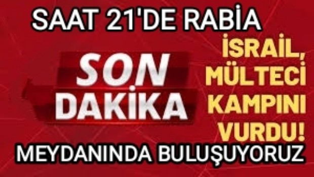 İSRAİL SALDIRILARINI LANETLEMEK İÇİN RABİA MEYDANINDA BULUŞUYORUZ 