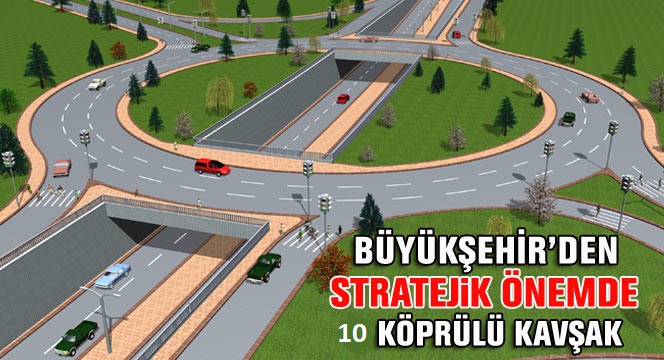 10 Köprülü Kavşak Müjdesi