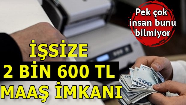 İşsize 2 bin 600 TL maaş imkanı