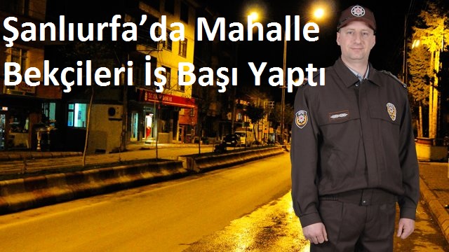 Şanlıurfada Mahalle Bekçileri İş Başı Yaptı