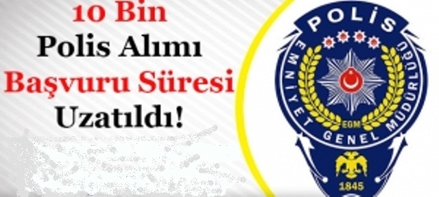 10 Bin Polis Alımı Başvuru Tarihi Uzatıldı