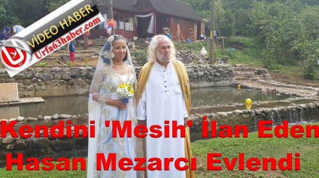 Kendini 'Mesih' İlan Eden Hasan Mezarcı Evlendi