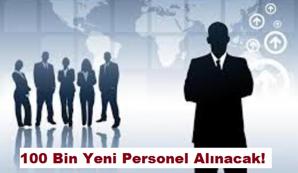 100 Bin Yeni Personel Alınacak!