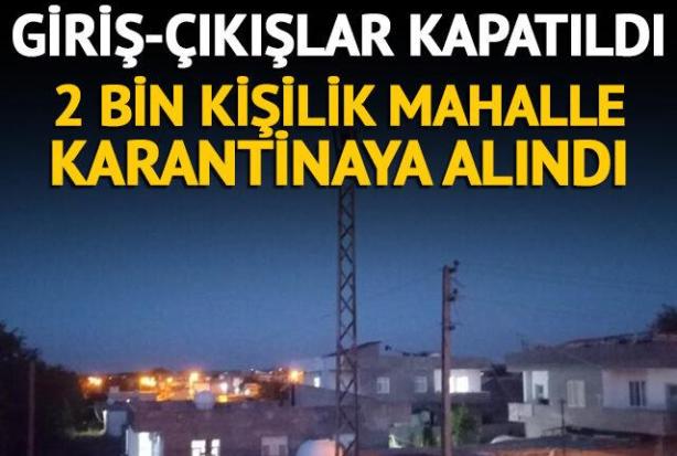 2 BİN KİŞİLİK MAHALLE KARANTİNAYA ALINDI