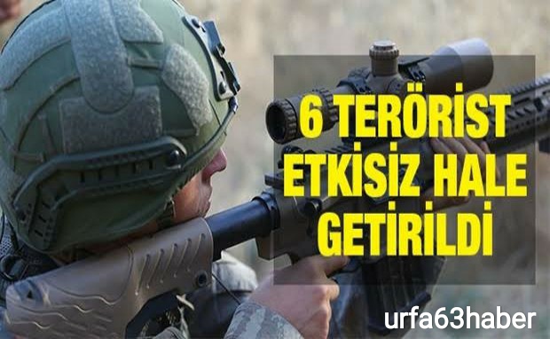 6 TERÖRİST ETKİSİZ HALE GETİRİLDİ