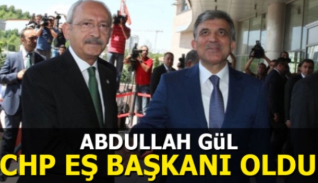 Abdullah Gül CHP eş başkanı oldu...!