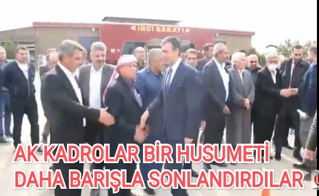 AK KADROLAR BİR HUSUMETİ DAHA BARIŞLA SONLANDIRDILAR 