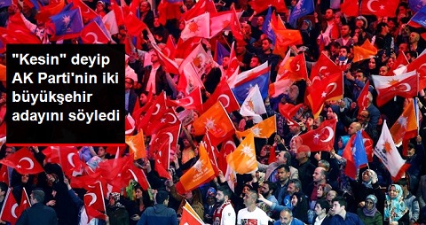 AK PARTİNİN İKİ BÜYÜKŞEHİR ADAYI AÇIKLANDI