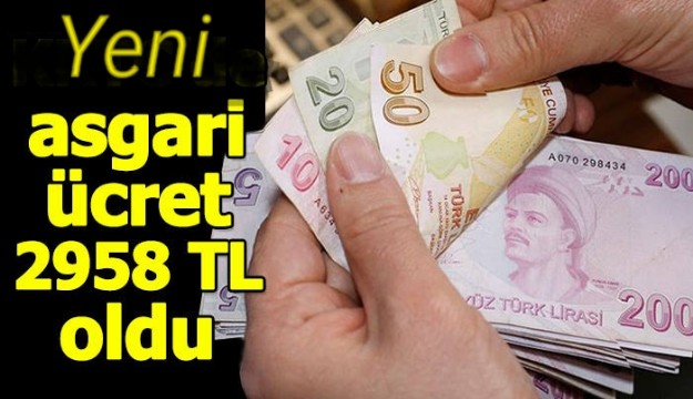 Asgari ücret 2 bin 958 TL oldu.