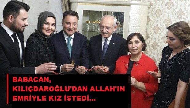 BABACAN, KILIÇDAROĞLU'DAN ALLAH'IN EMRİYLE KIZ İSTEDİ...