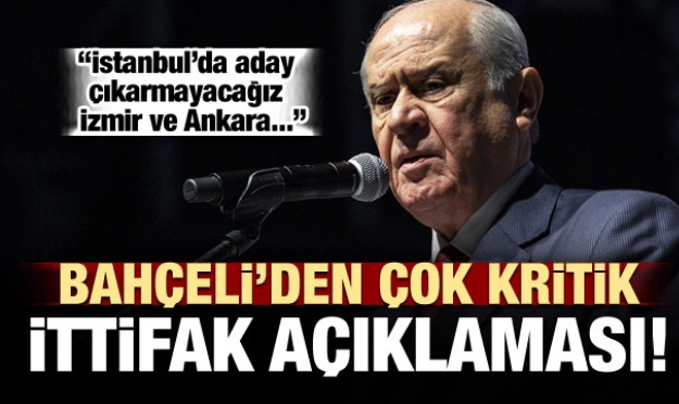 Bahçeli': İstanbul'da aday göstermeyeceğiz