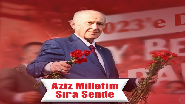 BAHÇELİ'DEN 2023 ÇAĞRISI AZİZ MİLLETİM SIRA SENDE