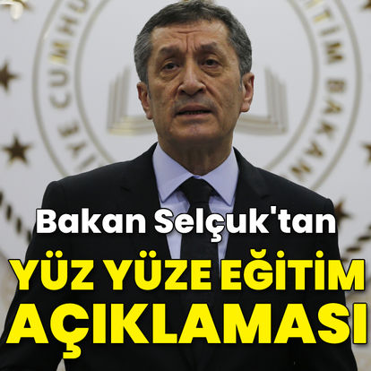 BAKAN SELÇUK'TAN YÜZ YÜZE EĞİTİM AÇIKLAMASİ