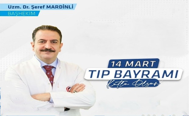 BAŞHEKİM MARDİNLİ'DEN 14 MART TIP BAYRAM MESAJI