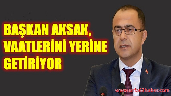 BAŞKAN AKSAK, VAATLERİNİ YERİNE GETİRİYOR