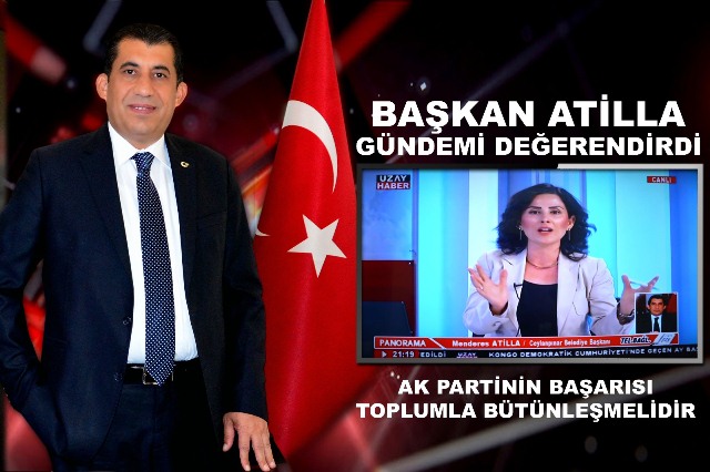 Başkan Atilla, Ak Partinin Başarısı Toplumla Bütünleşmesidir