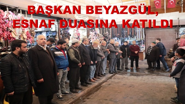 BAŞKAN BEYAZGÜL, ESNAF DUASINA KATILDI