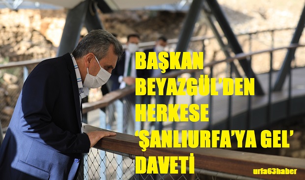 BAŞKAN BEYAZGÜLDEN HERKESE ŞANLIURFAYA GEL DAVETİ