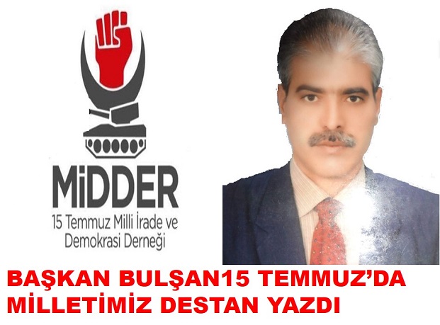 BAŞKAN BULŞAN 15 TEMMUZDA MİLLETİMİZ DESTAN YAZDI