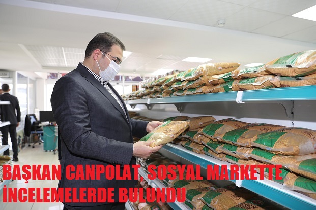 BAŞKAN CANPOLAT, SOSYAL MARKETTE İNCELEMELERDE BULUNDU