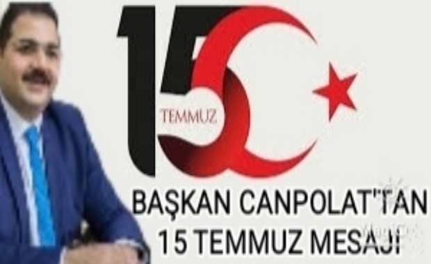 BAŞKAN CANPOLATTAN 15 TEMMUZ MESAJI 