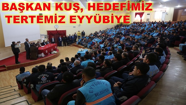 BAŞKAN KUŞ, HEDEFİMİZ TERTEMİZ EYYÜBİYE 