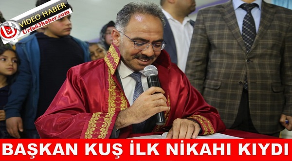 BAŞKAN KUŞ İLK NİKAHI KIYDI