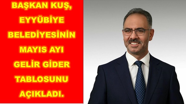 BAŞKAN KUŞ, MAYIS AYI GELİR GİDER TABLOSUNU AÇIKLADI.