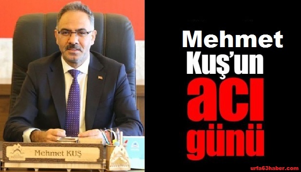 Başkan Mehmet Kuş'un acı günü